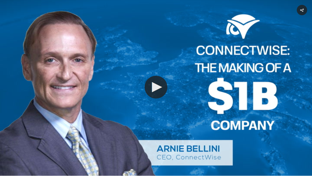 ConnectWise: CEO Arnie Bellini Provides his Personal Insights On Building a $1.5 Billion Business