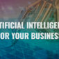artificial intelligence for your business text over AI graphic