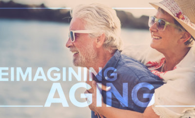 Reimagining aging is essential now that more people are living longer.