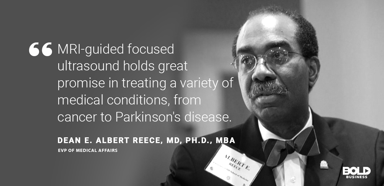 Microbubbles and MRI-Guided Ultrasound E. Albert Reece quote. Dean University of Maryland School of Medicine
