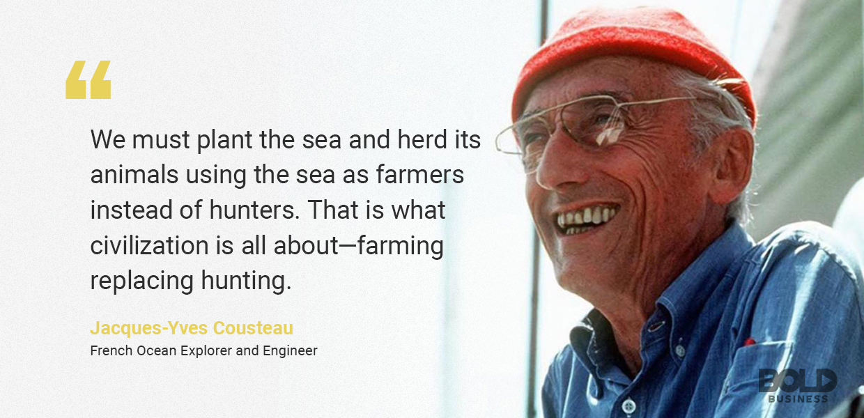 quote from Jacques-Yves Cousteau amid the discussions about aquaculture and fisheries and aquaculture sustainability a photo quote from Jacques-Yves Cousteau amid the discussions about aquaculture and fisheries and aquaculture sustainability