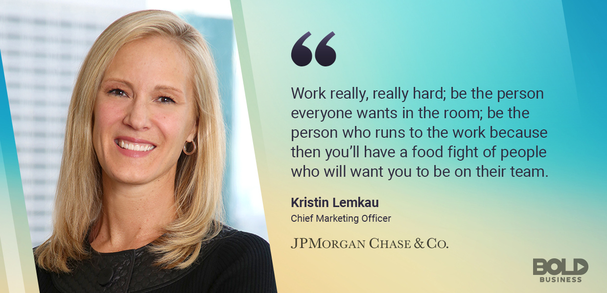 As Chief Marketing Officer, Kristin Lemkau has honed her bold leadership skills. As a bold leader, Kristin Lemkau has worked to help JPMorgan Chase make the world a better place.