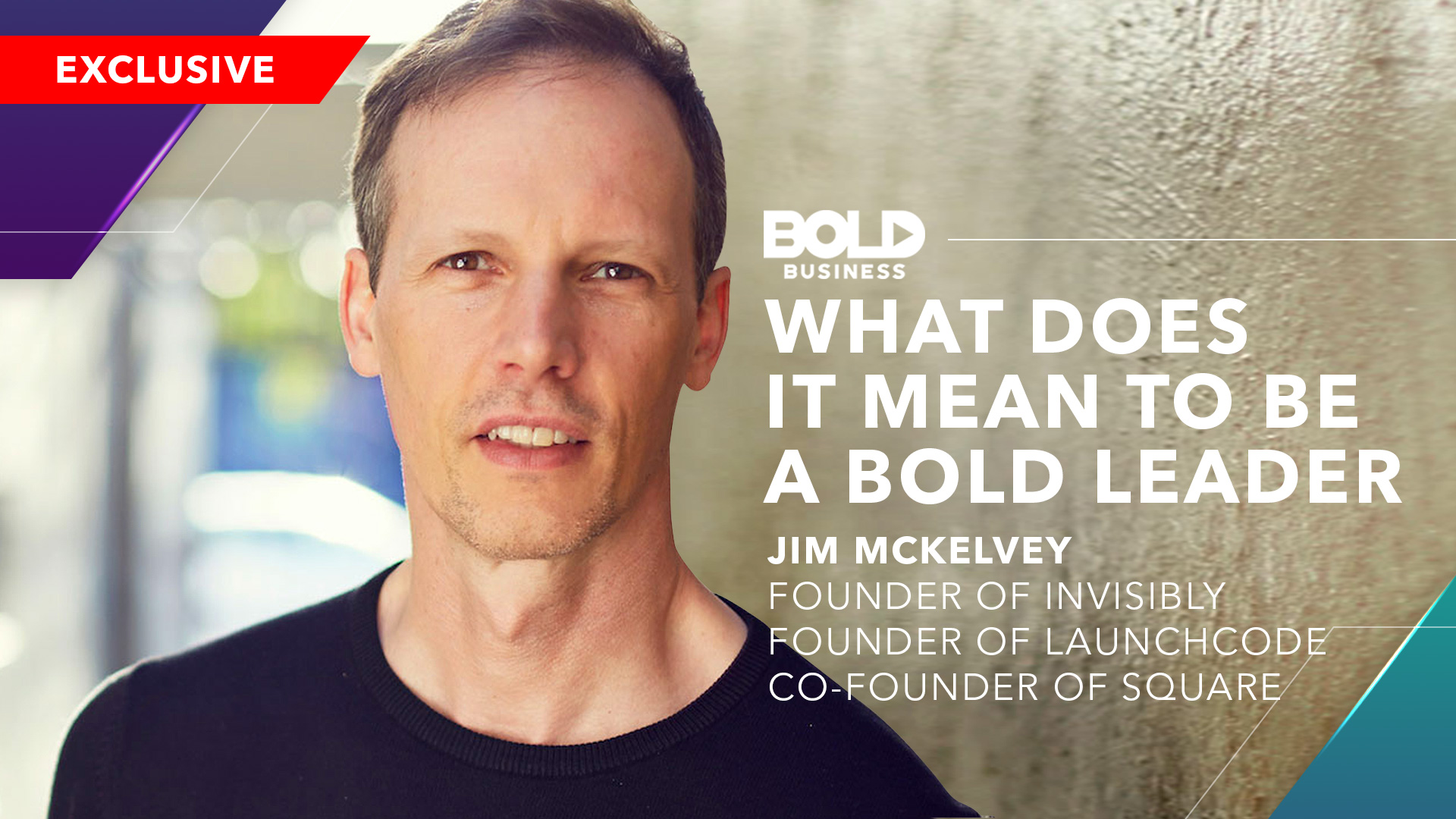 Jim McKelvey, Square Founder: What Makes A Leader BOLD?