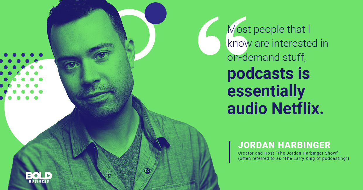a photo quote of Jordan Harbinger in relation to the rising trend of companies recognizing the benefits of podcasts and the benefits of podcasting for business