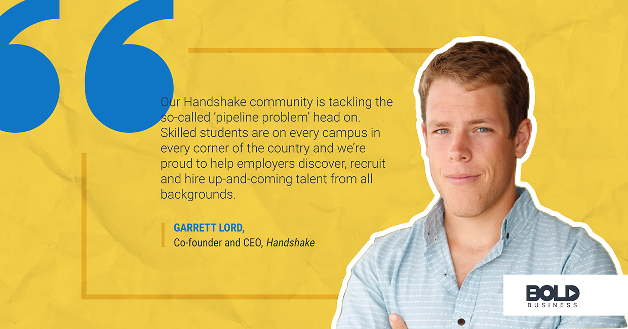 Handshake helps employers recruit the best talents in universities around the country. handshake, garrett lord quoted